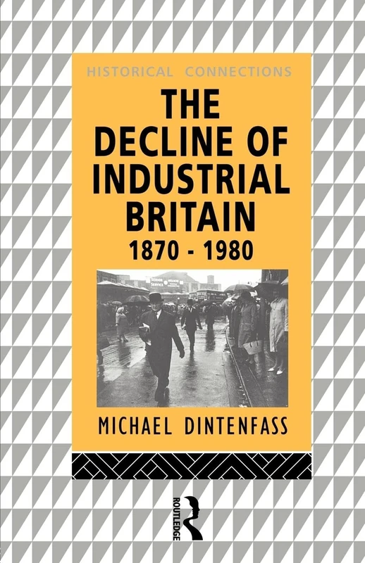 The Decline of Industrial Britain: 1870-1980 (Historical Connections)
