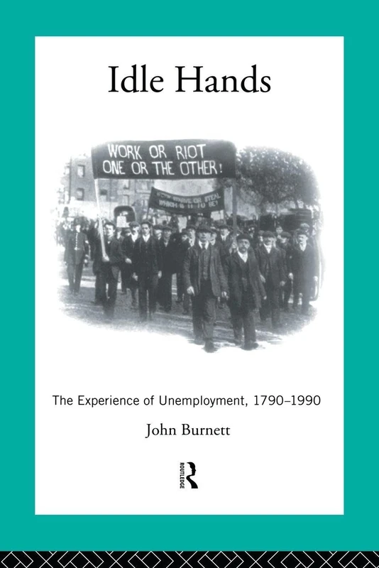 Idle Hands: The Experience of Unemployment, 1790-1990 (Modern British History) - Image 1