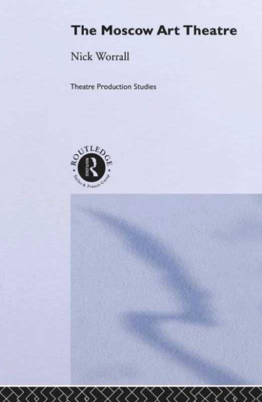 The Moscow Art Theatre (Theatre Production Studies)