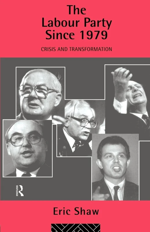 The Labour Party Since 1979: Crisis and Transformation