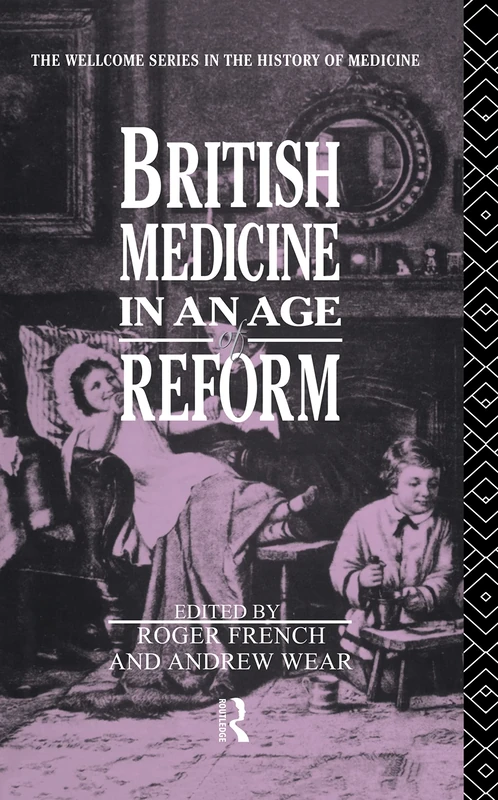 British Medicine in an Age of Reform (Nissan Institute/Routledge Japanese Studies)