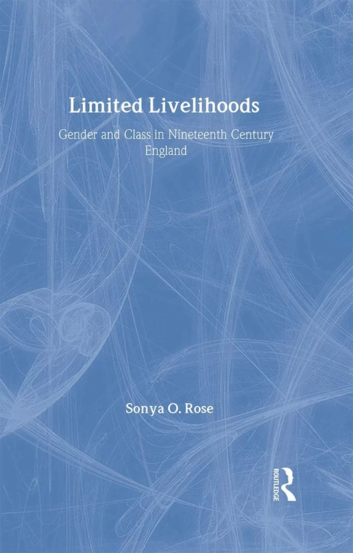 Limited Livelihoods: Gender and Class in Nineteenth Century England