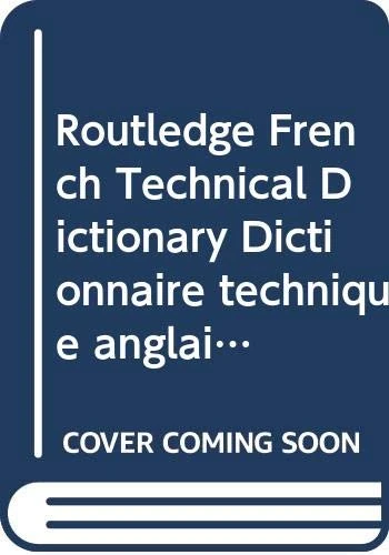 Routledge French Technical Dictionary Dictionnaire technique anglais: Volume 1: French-English/francais-anglais Volume 2: ... (Routledge Bilingual Specialist Dictionaries)