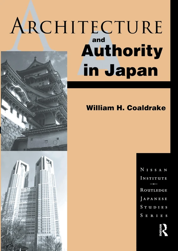 Architecture and Authority in Japan (Nissan Institute/Routledge Japanese Studies)