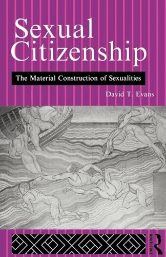 Sexual Citizenship: The Material Construction of Sexualities