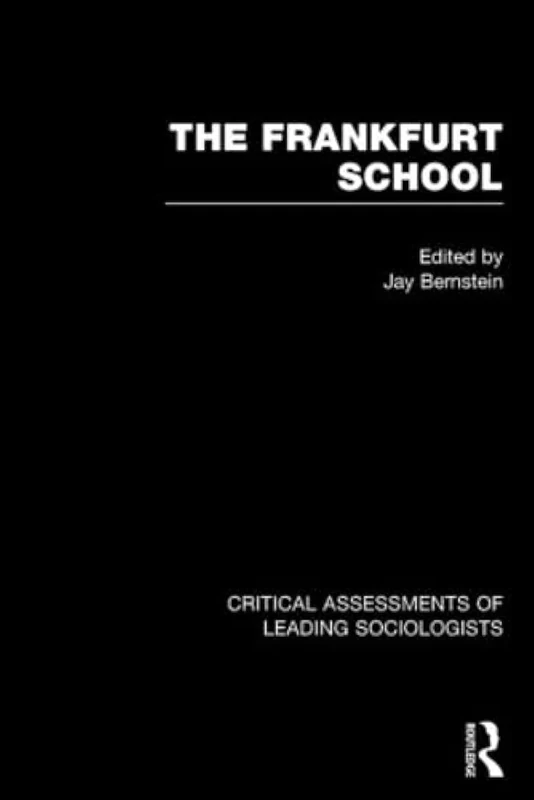 The Frankfurt School: Critical Assessments (Critical Assessments of Leading Sociologists)