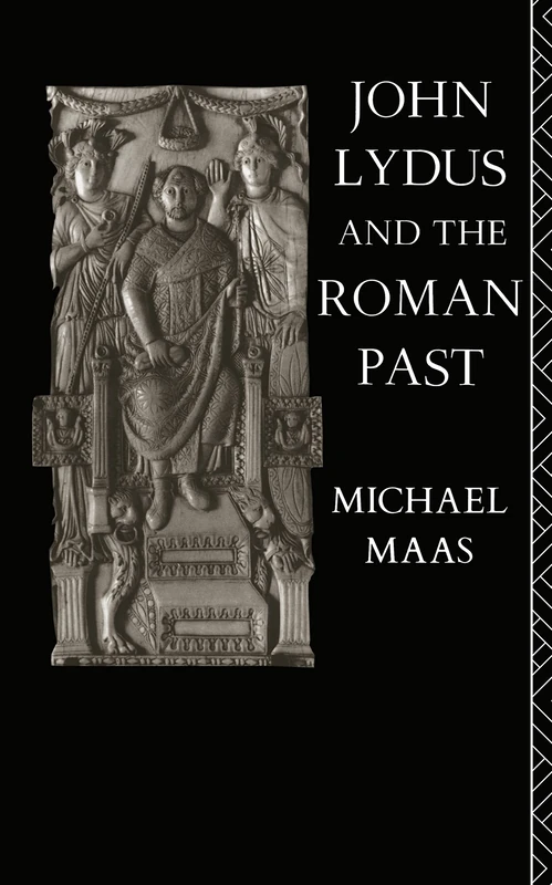 John Lydus and the Roman Past: Antiquarianism and Politics in the Age of Justinian - Image 1