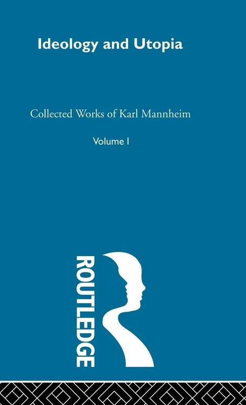 Ideology and Utopia: Collected Works Volume One: 1 (Routledge Classics in Sociology)