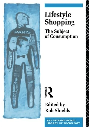 Lifestyle Shopping: The Subject of Consumption (International Library of Sociology)