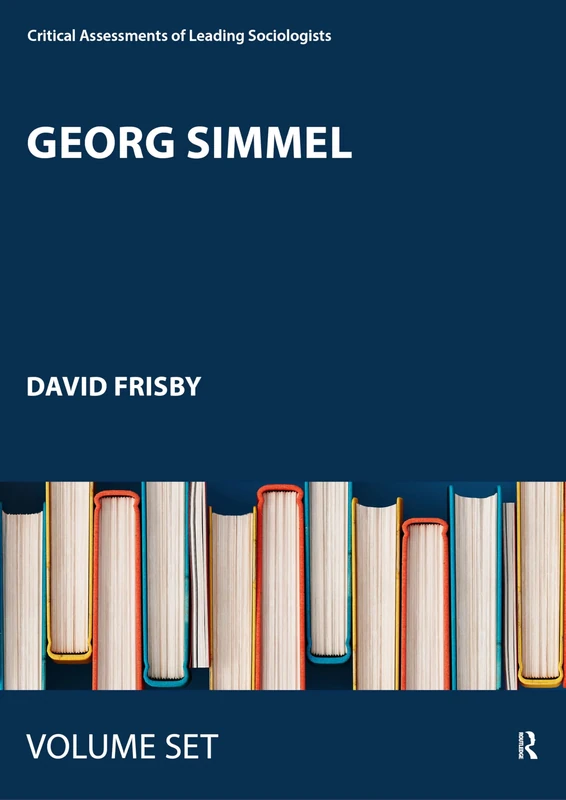 Georg Simmel: Critical Assessments (Critical Assessments of Leading Sociologists)