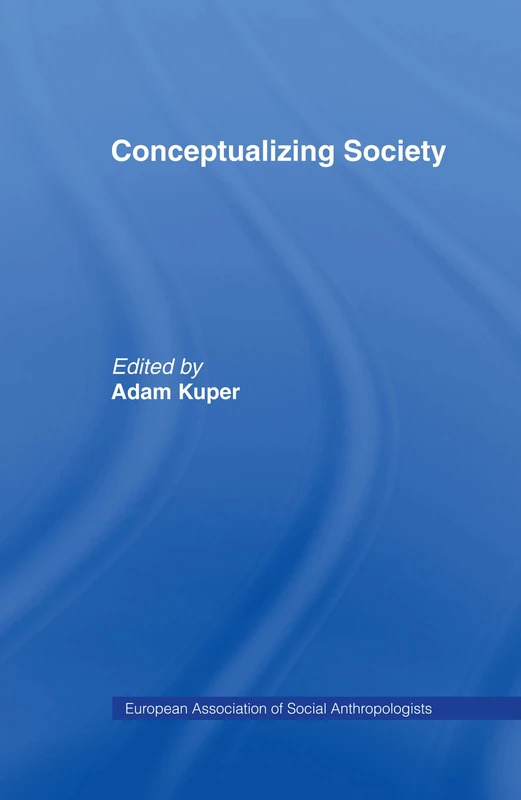 Conceptualizing Society (EASA) - Routledge Anthropology Book