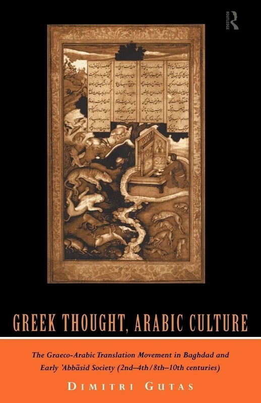 Greek Thought, Arabic Culture: The Graeco-Arabic Translation Movement in Baghdad and Early 'Abbasaid Society (2nd-4th/5th-10th c.) (Arabic Thought and Culture)
