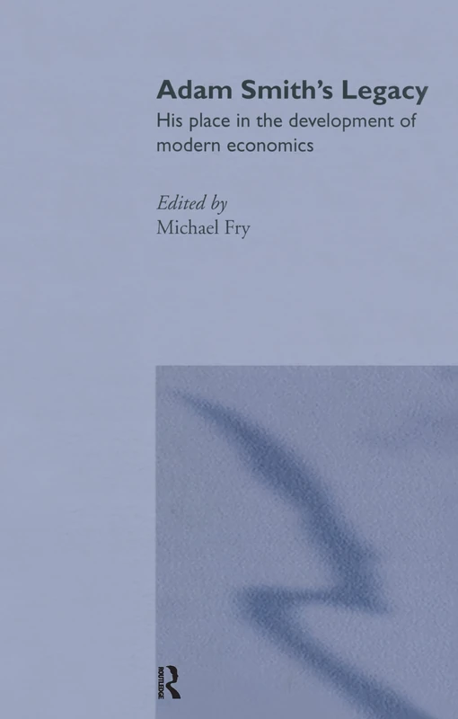 Adam Smith's Legacy: His Place in the Development of Modern Economics