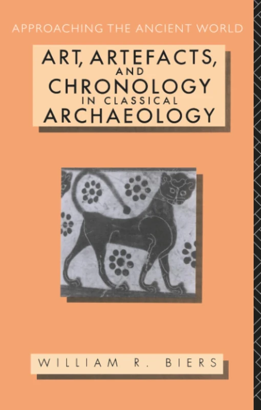 Art, Artefacts and Chronology in Classical Archaeology (Approaching the Ancient World)