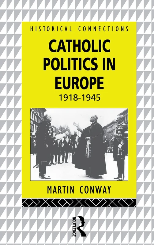 Catholic Politics in Europe, 1918-1945 (Historical Connections)