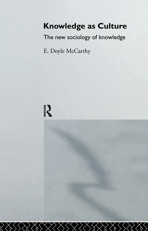 Knowledge as Culture: The New Sociology of Knowledge