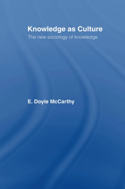 Knowledge as Culture: The New Sociology of Knowledge