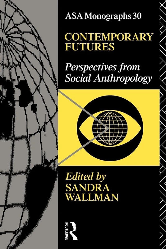 Contemporary Futures: Perspectives from Social Anthropology (ASA Monographs)