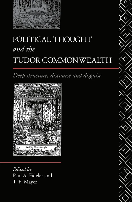 Political Thought and the Tudor Commonwealth: Deep Structure, Discourse and Disguise