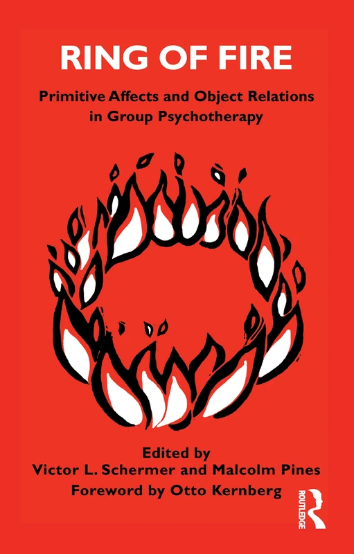 Ring of Fire: Primitive affects and object relations in group Psychotherapy (The International Library of Group Psychotherapy and Group Process)