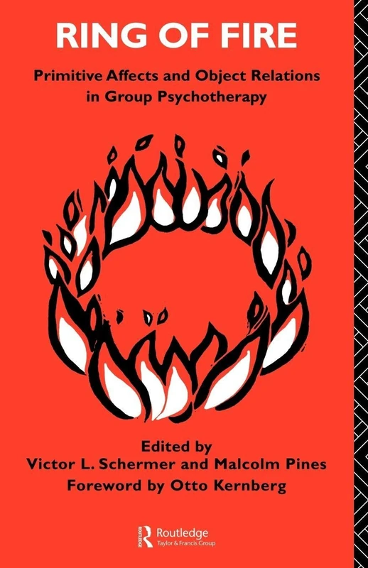 Ring of Fire: Primitive affects and object relations in group Psychotherapy (The International Library of Group Psychotherapy and Group Process)