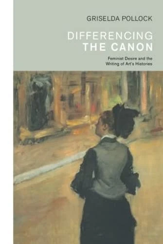 Differencing the Canon: Feminism and the Writing of Art's Histories (Re Visions : Critical Studies in the History and Theory of Art)