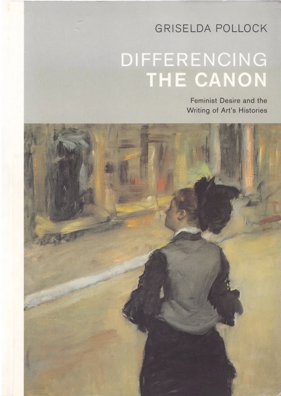 Differencing the Canon: Feminism and the Writing of Art's Histories (Revisions, Critical Studies in the History and Theory of Art)