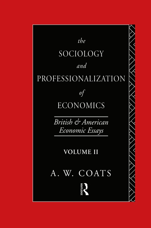 The Sociology and Professionalization of Economics: British and American Economic Essays, Volume II: 2
