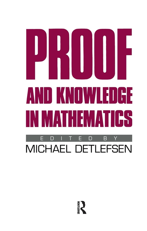 Routledge Proof and Knowledge in Mathematics - Essay Collection