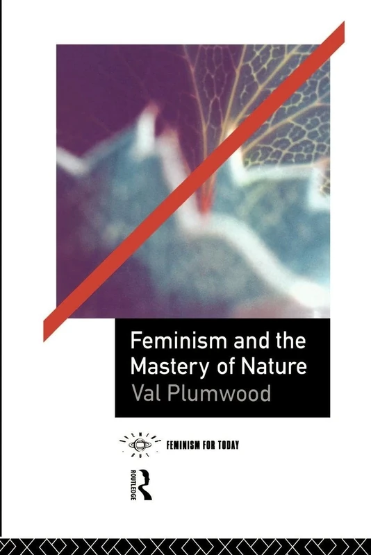 Feminism and the Mastery of Nature (Opening Out: Feminism for Today)