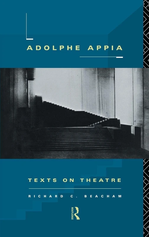 Routledge Adolphe Appia: Texts on Theatre - Richard Beacham