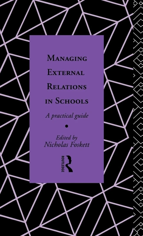 Managing External Relations in Schools: A Practical Guide (Educational Management Series)