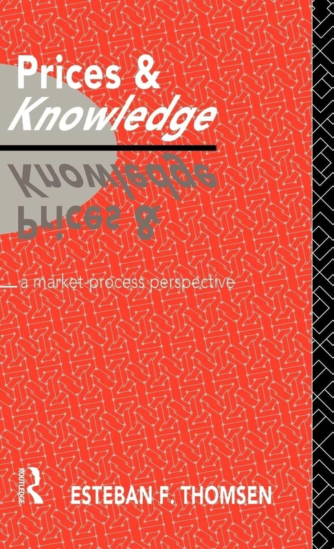 Prices and Knowledge: A Market-Process Perspective (Routledge Foundations of the Market Economy)