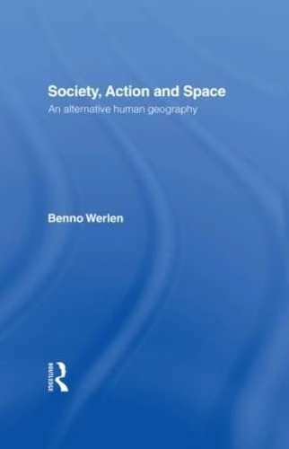 Society, Action and Space: An alternative human geography