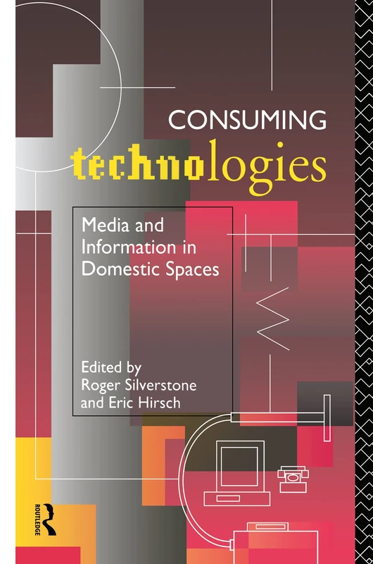 Consuming Technologies: Media and Information in Domestic Spaces