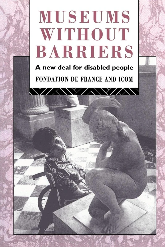 Museums Without Barriers: A New Deal For the Disabled (Heritage: Care-Preservation-Management)