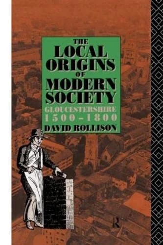 The Local Origins of Modern Society: Gloucestershire 1500-1800
