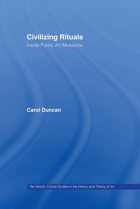 Civilizing Rituals: Inside Public Art Museums (Leicester-Nottingham Studies in Ancient Society) - Image 1