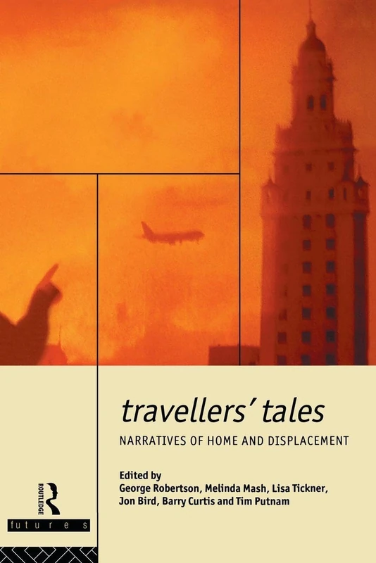 Travellers' Tales: Narratives of Home and Displacement (FUTURES: New Perspectives for Cultural Analysis)