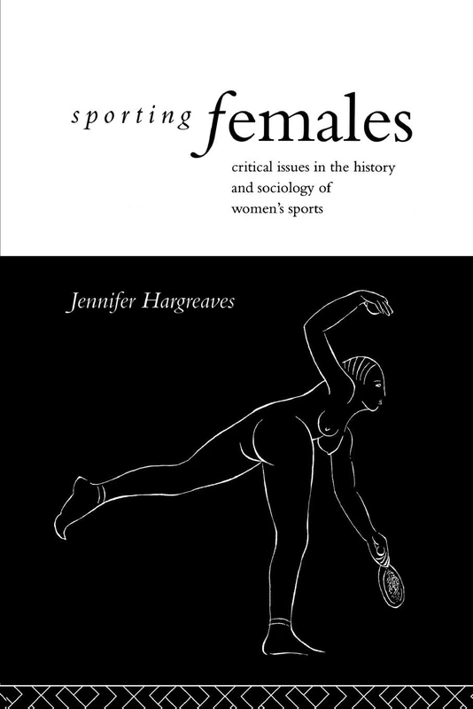 Sporting Females: Critical Issues in the History and Sociology of Women's Sport - Image 1