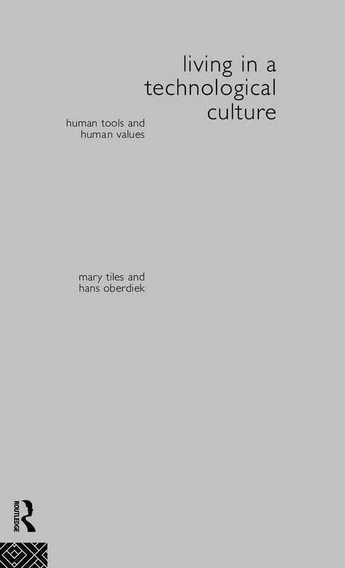 Living in a Technological Culture: Human Tools and Human Values (Philosophical Issues in Science)