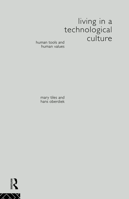 Living in a Technological Culture: Human Tools and Human Values (Philosophical Issues in Science)