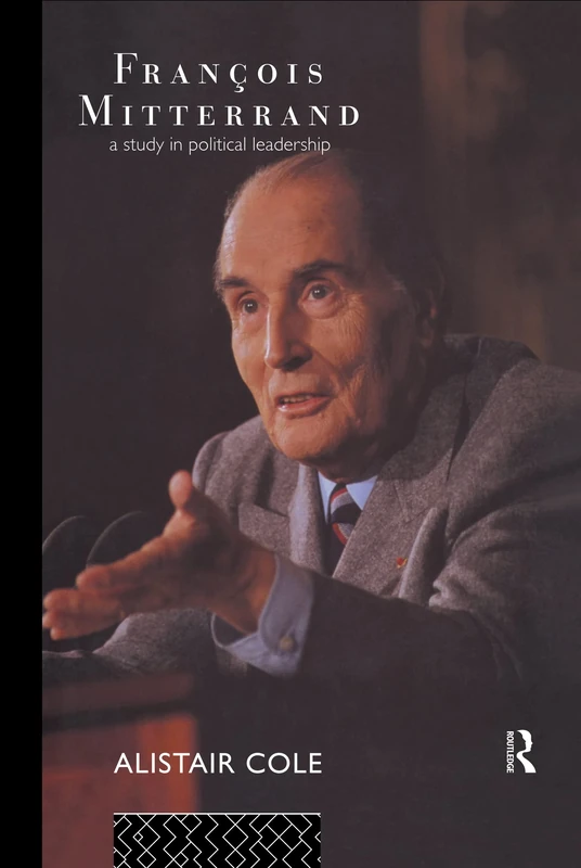 Francois Mitterrand: A Study in Political Leadership