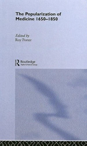 The Popularization of Medicine (Wellcome Institute Series in the History of Medicine)