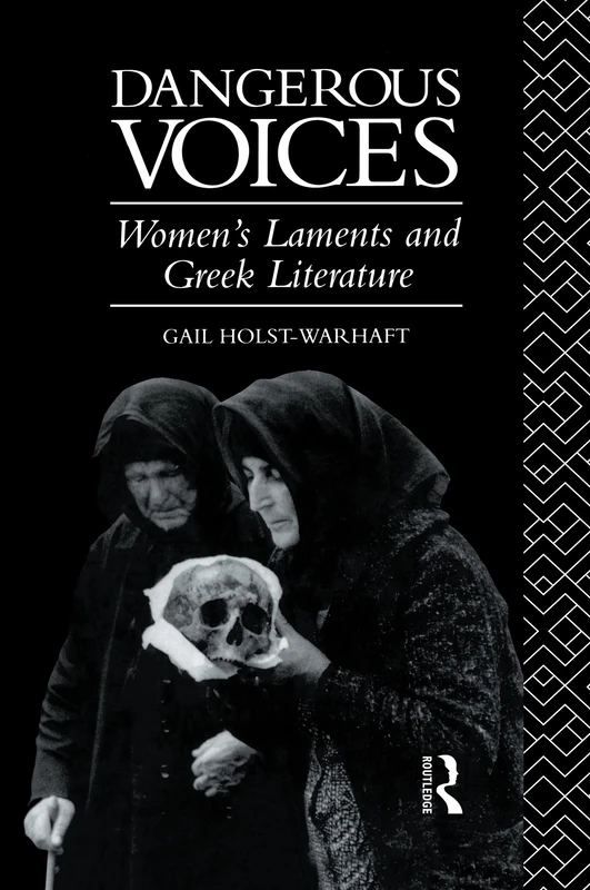 Dangerous Voices: Women's Laments and Greek Literature