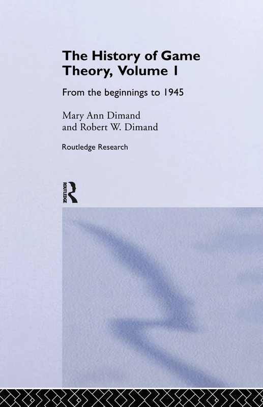The History Of Game Theory, Volume 1: From the Beginnings to 1945 (Routledge Studies in the History of Economics)