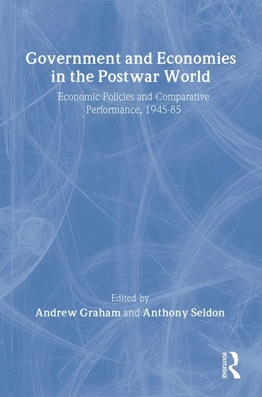 Government and Economies in the Postwar World: Economic Policies and Comparative Performance, 1945-85 (New Routledge Library of Economics)