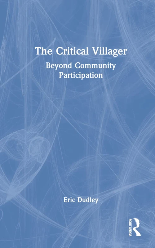 Routledge - The Critical Villager: Beyond Community Participation