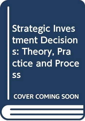 Strategic Investment Decisions: Theory, Practice and Process - Image 1