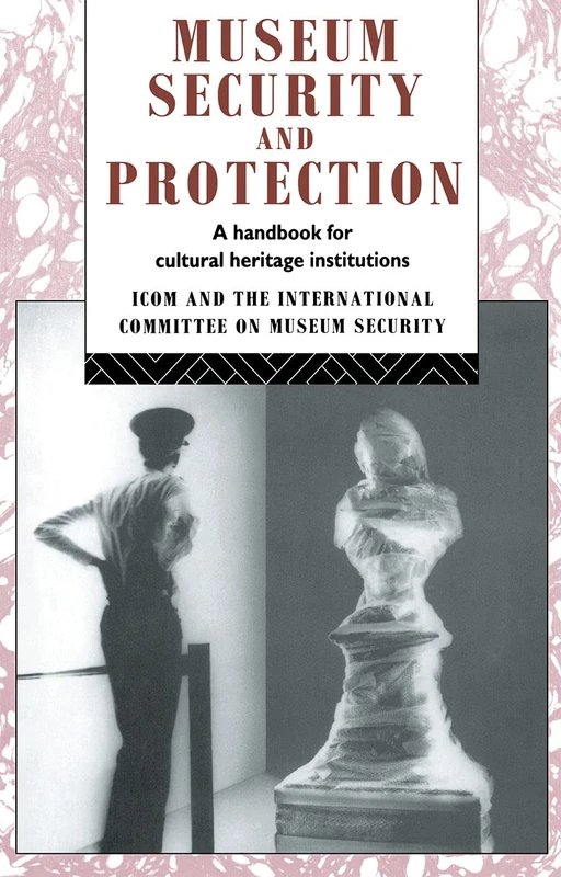 Museum Security and Protection: A Handbook for Cultural Heritage Institutions (Heritage: Care-Preservation-Management)